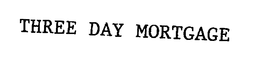 THREE DAY MORTGAGE trademark