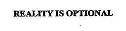 REALITY IS OPTIONAL trademark
