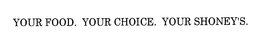 YOUR FOOD. YOUR CHOICE. YOUR SHONEY'S. trademark