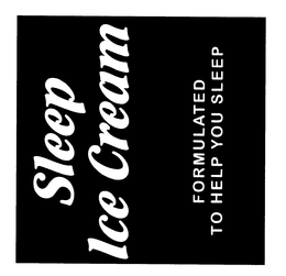 SLEEP ICE CREAM FORMULATED TO HELP YOU SLEEP trademark