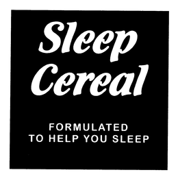 SLEEP CEREAL FORMULATED TO HELP YOU SLEEP trademark