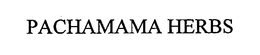 PACHAMAMA HERBS trademark
