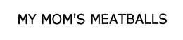 MY MOM'S MEATBALLS trademark