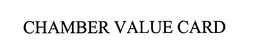 CHAMBER VALUE CARD trademark