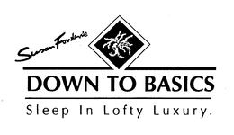 SUSAN FOWLER'S DOWN TO BASICS SLEEP IN LOFTY LUXURY. trademark