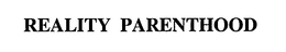 REALITY PARENTHOOD trademark
