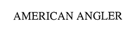 AMERICAN ANGLER trademark