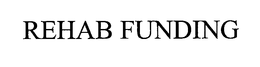REHAB FUNDING trademark