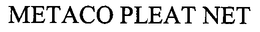 METACO PLEAT NET trademark