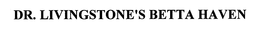 DR. LIVINGSTONE'S BETTA HAVEN trademark