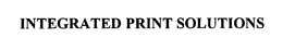 INTEGRATED PRINT SOLUTIONS trademark