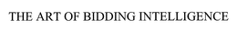 THE ART OF BIDDING INTELLIGENCE trademark