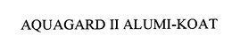 AQUAGARD II ALUMI-KOAT trademark