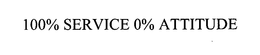 100% SERVICE 0% ATTITUDE trademark