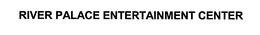 RIVER PALACE ENTERTAINMENT CENTER trademark