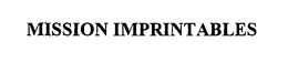 MISSION IMPRINTABLES trademark