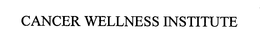 CANCER WELLNESS INSTITUTE trademark