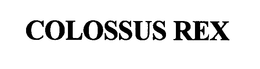 COLOSSUS REX trademark