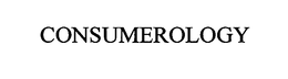 CONSUMEROLOGY trademark