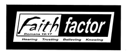 FAITH FACTOR ROMANS 10:17 HEARING TRUSTING BELIEVING KNOWING trademark