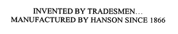 INVENTED BY TRADESMEN... MANUFACTURED BY HANSON SINCE 1866 trademark
