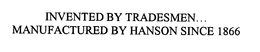 INVENTED BY TRADESMEN... MANUFACTURED BY HANSON SINCE 1866 trademark