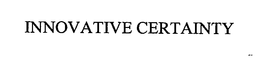 INNOVATIVE CERTAINTY trademark