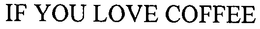 IF YOU LOVE COFFEE trademark