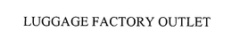 LUGGAGE FACTORY OUTLET trademark