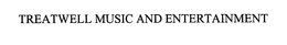 TREATWELL MUSIC AND ENTERTAINMENT trademark