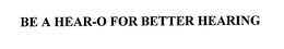 BE A HEAR-O FOR BETTER HEARING trademark