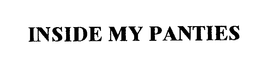 INSIDE MY PANTIES trademark
