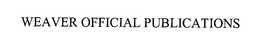 WEAVER OFFICIAL PUBLICATIONS trademark