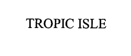 TROPIC ISLE trademark