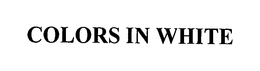 COLORS IN WHITE trademark