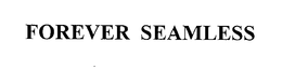 FOREVER SEAMLESS trademark