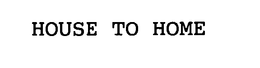 HOUSE TO HOME trademark