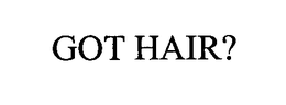 GOT HAIR? trademark