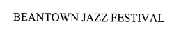 BEANTOWN JAZZ FESTIVAL trademark