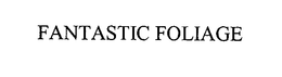 FANTASTIC FOLIAGE trademark