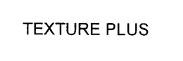 TEXTURE PLUS trademark