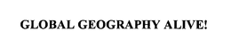GLOBAL GEOGRAPHY ALIVE! trademark