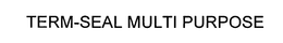 TERM-SEAL MULTI PURPOSE trademark
