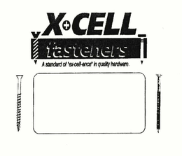 X+CELL FASTENERS A STANDARD OF "EX-CELL-ENCE" IN QUALITY HARDWARE. trademark