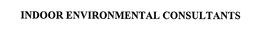 INDOOR ENVIRONMENTAL CONSULTANTS trademark