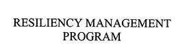 RESILIENCY MANAGEMENT PROGRAM trademark