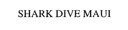 SHARK DIVE MAUI trademark