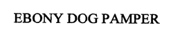 EBONY DOG PAMPER trademark