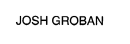 JOSH GROBAN trademark