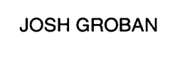 JOSH GROBAN trademark